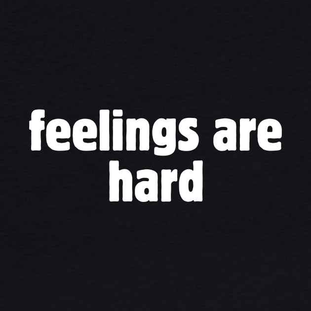 Feelings are hard by Meow Meow Designs